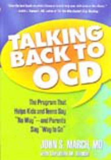 Talking Back to OCD: The Program That Helps Kids & Teens Say 'No Way' -- & Parents Say 'Way to Go'